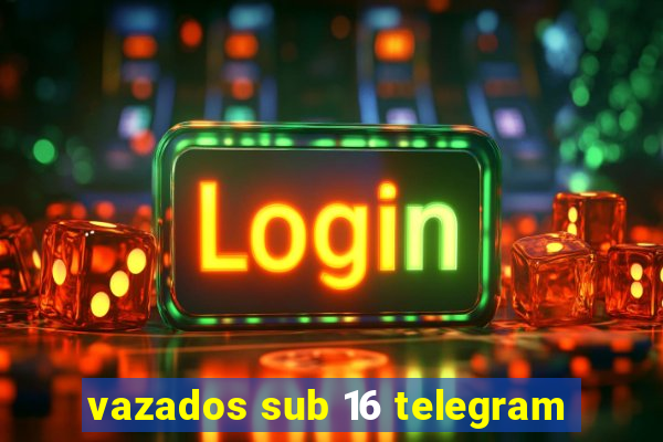 vazados sub 16 telegram